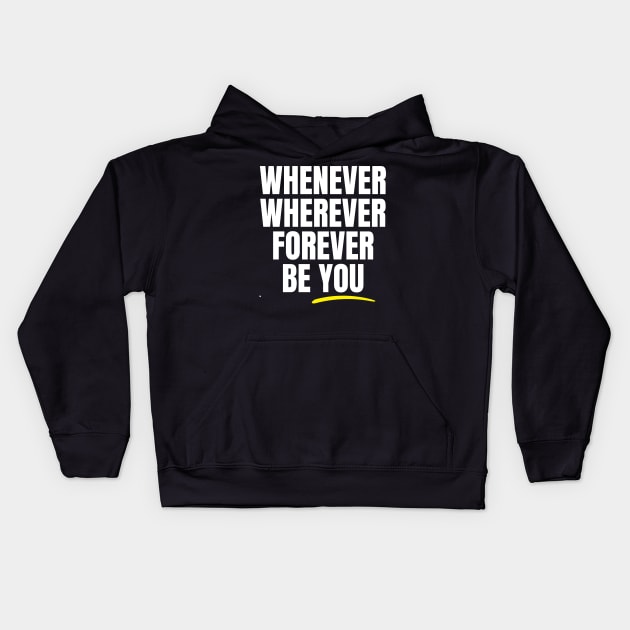 Whenever Wherever Forever Be You Kids Hoodie by Rusty-Gate98